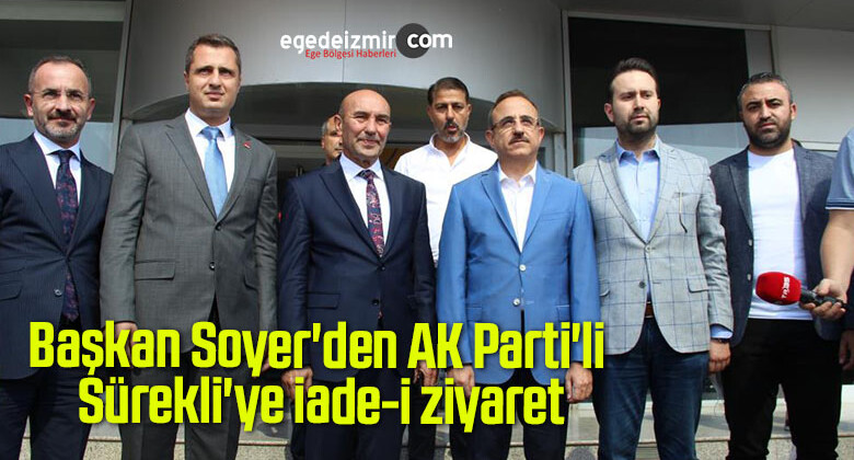 Başkan Soyer’den AK Parti’li Sürekli’ye iade-i ziyaret