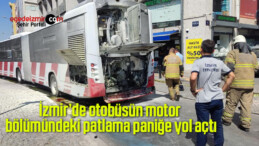 İzmir’de otobüsün motor bölümündeki patlama paniğe yol açtı