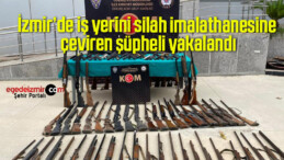 İzmir’de iş yerini silah imalathanesine çeviren şüpheli yakalandı