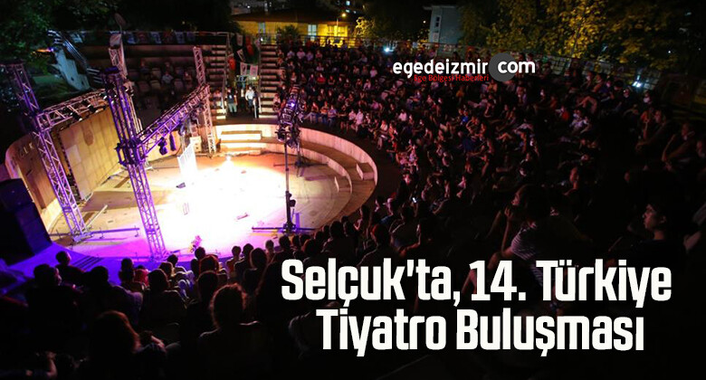 Selçuk’ta, 14. Türkiye Tiyatro Buluşması