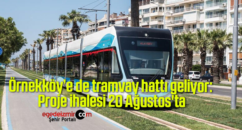 Örnekköy’e de tramvay hattı geliyor: Proje ihalesi 20 Ağustos’ta