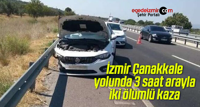 İzmir Çanakkale yolunda 3 saat arayla iki ölümlü kaza