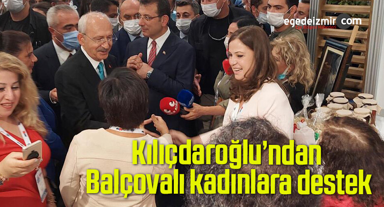 Kılıçdaroğlu’ndan Balçovalı kadınlara destek