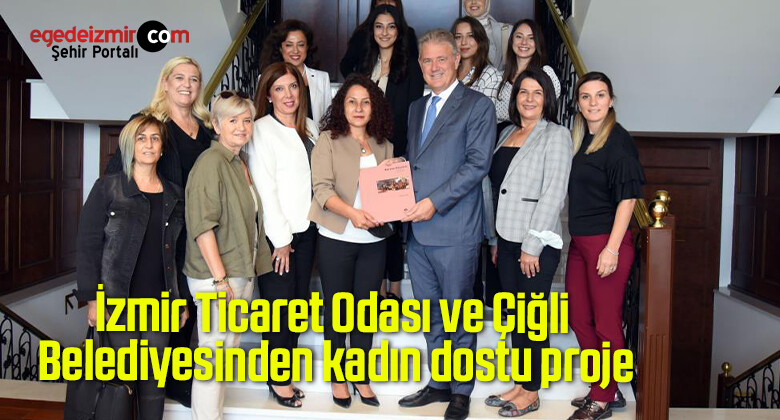 İzmir Ticaret Odası ve Çiğli Belediyesinden kadın dostu proje