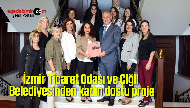 İzmir Ticaret Odası ve Çiğli Belediyesinden kadın dostu proje
