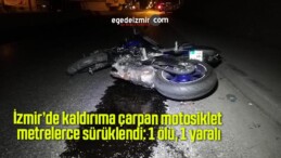 İzmir’de kaldırıma çarpan motosiklet metrelerce sürüklendi: 1 ölü, 1 yaralı