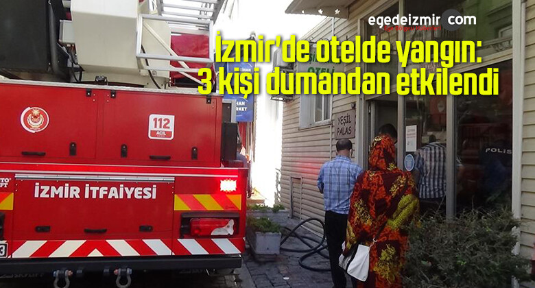 İzmir’de otelde yangın: 3 kişi dumandan etkilendi