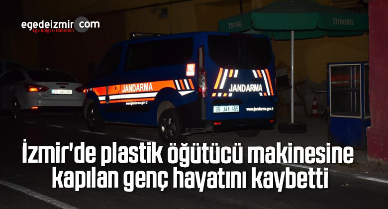 İzmir’de plastik öğütücü makinesine kapılan genç hayatını kaybetti