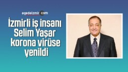 İzmirli iş insanı Selim Yaşar korona virüse yenildi