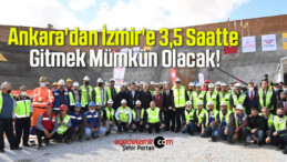 Ankara’dan İzmir’e 3,5 Saatte Gitmek Mümkün Olacak!