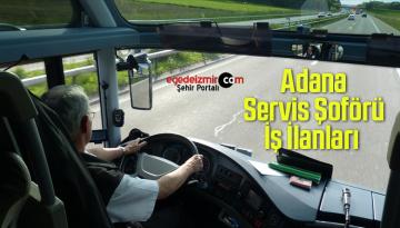 Adana Servis Şoförü İş İlanları 