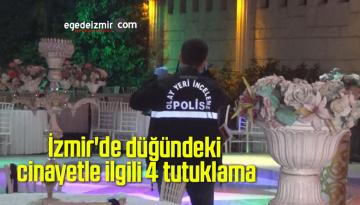 İzmir’de düğündeki cinayetle ilgili 4 tutuklama