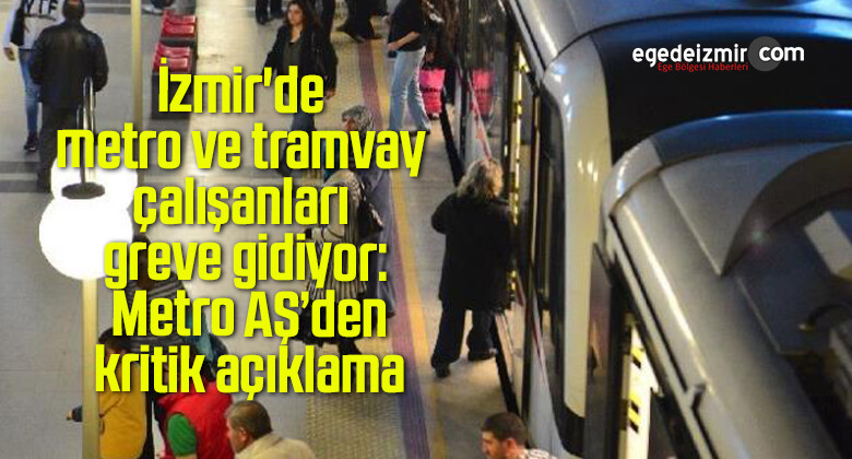İzmir’de metro ve tramvay çalışanları greve gidiyor: Metro AŞ’den kritik açıklama
