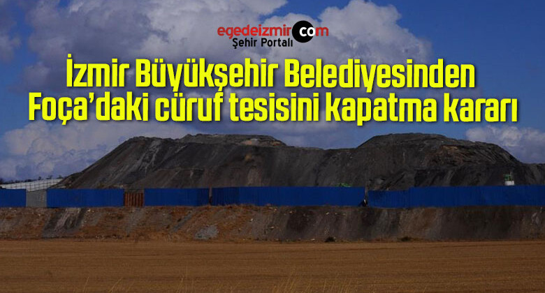 İzmir Büyükşehir Belediyesinden Foça’daki cüruf tesisini kapatma kararı