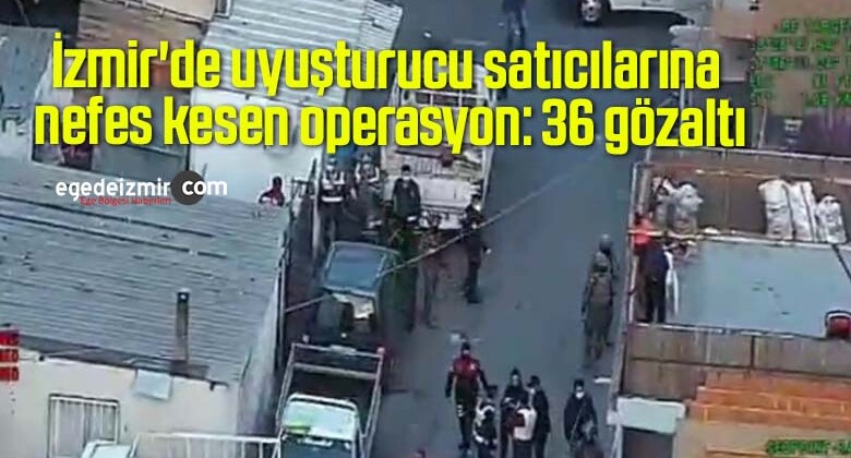 İzmir’de uyuşturucu satıcılarına nefes kesen operasyon: 36 gözaltı
