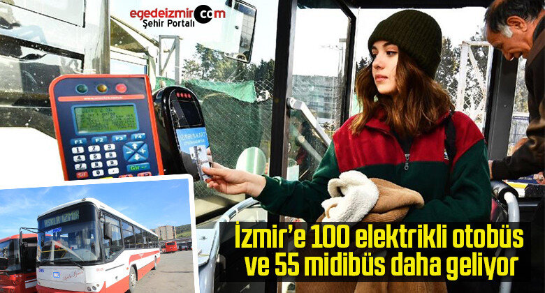 İzmir’e 100 elektrikli otobüs ve 55 midibüs daha geliyor