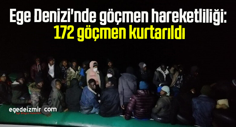 Ege Denizi’nde göçmen hareketliliği: 172 göçmen kurtarıldı