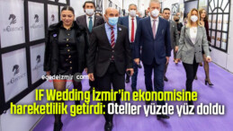 IF Wedding İzmir’in ekonomisine hareketlilik getirdi: Oteller yüzde yüz doldu