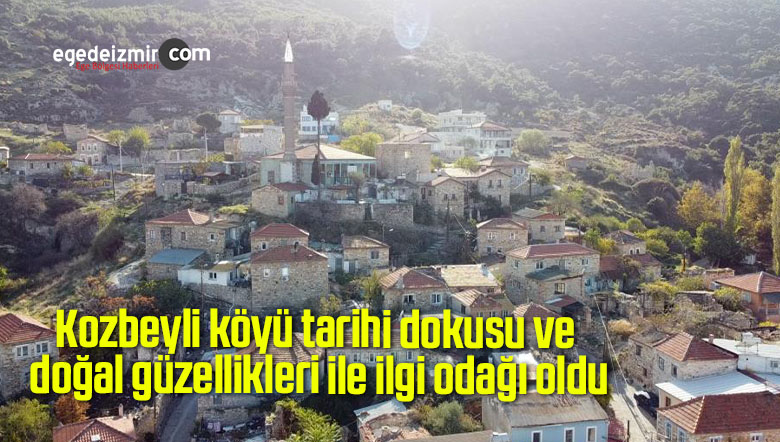 Kozbeyli köyü tarihi dokusu ve doğal güzellikleri ile ilgi odağı oldu