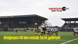 Aliağaspor FK’dan evinde farklı galibiyet