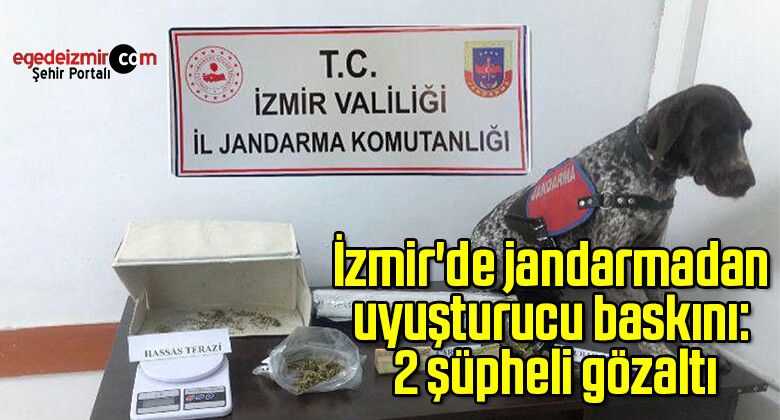 İzmir’de jandarmadan uyuşturucu baskını: 2 şüpheli gözaltı