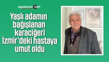 Yaşlı adamın bağışlanan karaciğeri İzmir’deki hastaya umut oldu