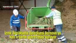 İzmir Büyükşehir Belediyesi Bornova’ya katı organik gübre tesisi kuruyor