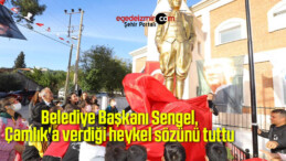 Belediye Başkanı Sengel, Çamlık’a verdiği heykel sözünü tuttu