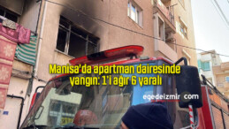 Manisa’da apartman dairesinde yangın: 1’i ağır 6 yaralı
