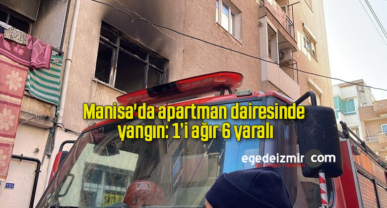 Manisa’da apartman dairesinde yangın: 1’i ağır 6 yaralı
