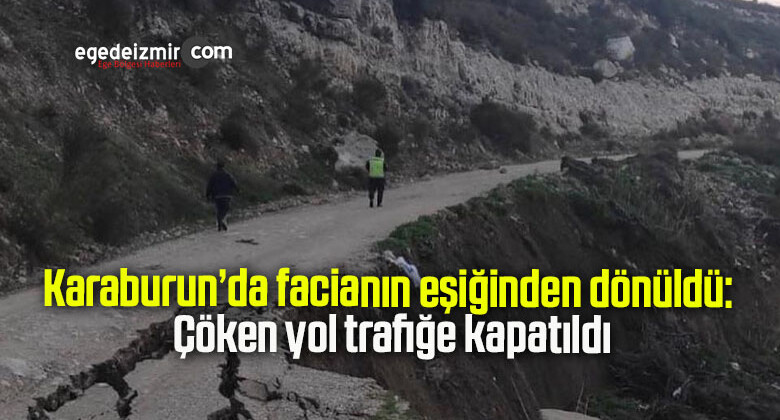 Karaburun’da facianın eşiğinden dönüldü: Çöken yol trafiğe kapatıldı