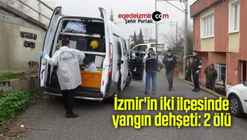 İzmir’in iki ilçesinde yangın dehşeti: 2 ölü