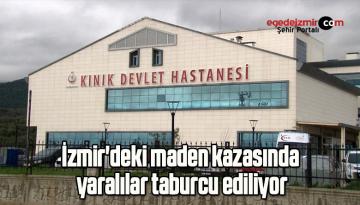 İzmir’deki maden kazasında yaralılar taburcu ediliyor