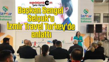 Başkan Sengel, Selçuk’u İzmir Travel Turkey’de anlattı