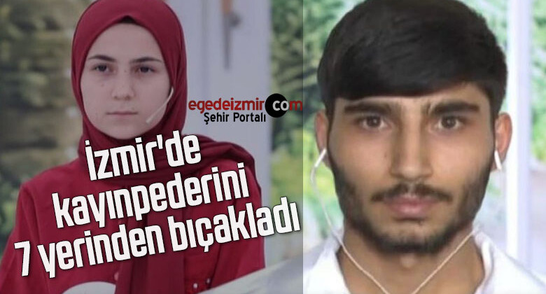 İzmir’de kayınpederini 7 yerinden bıçakladı