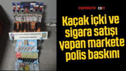 Urla’da kaçak içki ve sigara satışı yapan markete polis baskın yaptı