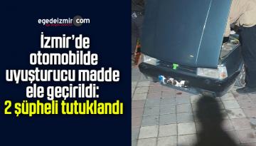 İzmir’de otomobilde uyuşturucu madde ele geçirildi: 2 şüpheli tutuklandı