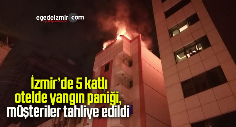 İzmir’de 5 katlı otelde yangın paniği, müşteriler tahliye edildi