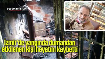 İzmir’de yangında dumandan etkilenen kişi hayatını kaybetti