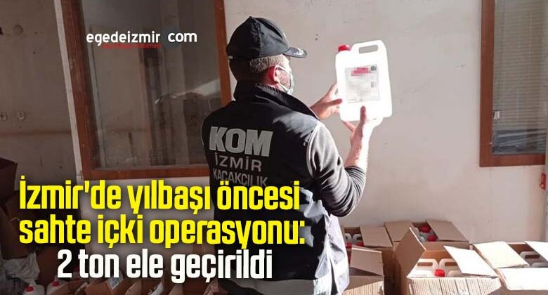 İzmir’de yılbaşı öncesi sahte içki operasyonu: 2 ton ele geçirildi