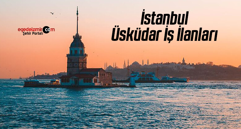 İstanbul Üsküdar İş İlanları