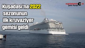 Kuşadası’na 2022 sezonunun ilk kruvaziyer gemisi geldi