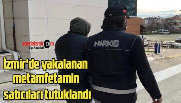 İzmir’de yakalanan metamfetamin satıcıları tutuklandı