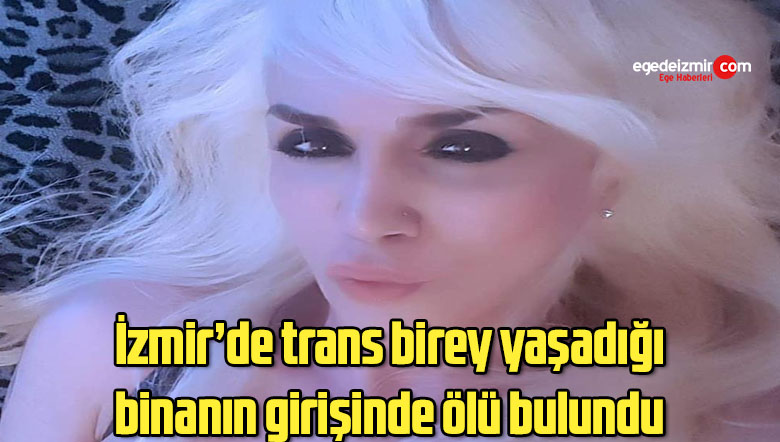 İzmir’de trans birey yaşadığı binanın girişinde ölü bulundu