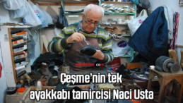 Çeşme’nin tek ayakkabı tamircisi Naci Usta