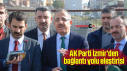 AK Parti İzmir’den bağlantı yolu eleştirisi