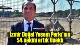 İzmir Doğal Yaşam Parkı’nın 54 sakini artık Uşaklı