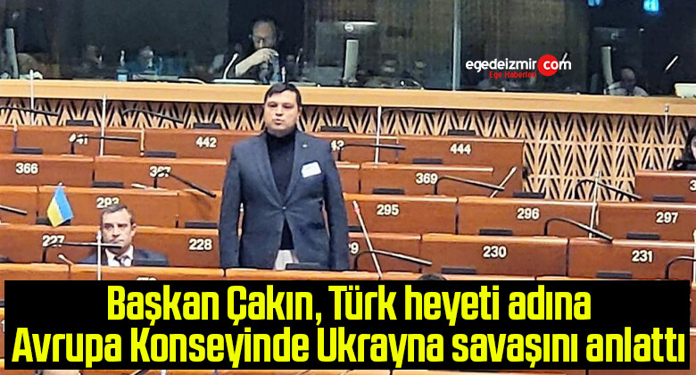 Başkan Çakın, Türk heyeti adına Avrupa Konseyinde Ukrayna savaşını anlattı