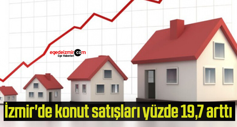 İzmir’de konut satışları yüzde 19,7 arttı