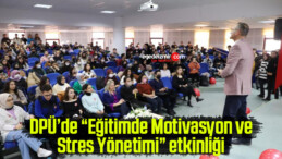 DPÜ’de “Eğitimde Motivasyon ve Stres Yönetimi” etkinliği